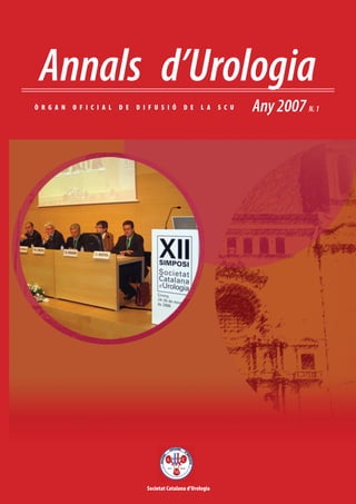 1
Annals d’Urologia
Any2007N.1Ò R G A N O F I C I A L D E D I F U S I Ó D E L A S C U
Societat Catalana d’Urologia
 
