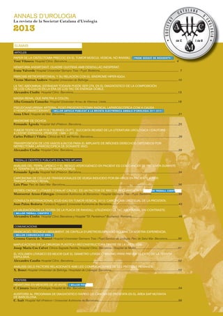 PAPER DE LA CISTECTOMIA PRECOÇ EN EL TUMOR MUSCUL VESICAL NO INVASIU. [ PREMI SESSIÓ DE RESIDENTS ]
Toni Vilaseca Hospital Clínic. Barcelona.............................................................................................................................................................. 4
HEMATÚRIA ANEMITZANT. QUADRE QUOTIDIÀ AMB DESENLLAÇ INESPERAT.
Ivana Valverde Hospital Universitari Gemans Trias i Pujol. Badalona................................................................................................................... 7
FIBROSIS RETROPERITONEAL Y SU RELACIÓN CON EL SÍNDROME HIPER-IGG4.
Vicens Morton Andrew Hospital Universitari de Bellvitge...................................................................................................................................10
LA TAC ABDOMINAL ESTÁNDAR TODAVÍA PUEDE SER ÚTIL EN EL DIAGNÓSTICO DE LA COMPOSICIÓN
DE LOS CÁLCULOS EN LA ERA DE LOS TAC DE ENERGÍA DOBLE.
Alexandru Ciudin Hospital Clínic. Barcelona.........................................................................................................................................................13
MASSA RENAL QUE INFILTRA A COLON.
Alba Gomariz Camacho Hospital Universitari Arnau de Vilanova. Lleida..............................................................................................................18
PSEUDOANEURISMA ARTERIAL POST-PROSTATECTOMIA RADICAL LAPAROSCÒPICA COM A CAUSA
D’HEMATÚRIARECIDIVANT. [ MILLOR ARTICLE PUBLICAT A LA REVISTA ELECTRÒNICA ANNALS D’UROLOGIA 2011-2012 ]
Anna Ubré Hospital del Mar. Barcelona......................................................................................................................................................................21
SINDROME DE OCHOA.
Fernando Ágreda Hospital Vall d’Hebron. Barcelona..............................................................................................................................................25
TUMOR TESTICULAR FOS (“BURNED OUT”). SUCCINTA REVISIÓ DE LA LITERATURA UROLÒGICA I D’AUTORS
A L’ESTAT ESPANYOL (PERÍODE: 1986 – 2012).
Carles Pellicé i Vilalta Clínica de N.S. del Remei. Barcelona.............................................................................................................................26
TRANSPOSICIÓN DE LOS VASOS ILÍACOS PARA EL IMPLANTE DE RIÑONES DERECHOS OBTENIDOS POR
NEFRECTOMÍA LAPAROSCÓPICA DE DONANTE VIVO.
Alexandru Ciudin Hospital Clinic. Barcelona..........................................................................................................................................................29
ANÁLISIS DEL PERFIL LIPÍDICO Y EL RIESGO ATEROGÉNICO EN PACIENT ES CON CANCER DE PRÓSTATA DURANTE
LA TERAPIA DE SUPRESIÓN ANDROGÉNICA.
Fernando Ágreda Hospital Vall d’Hebron. Barcelona..............................................................................................................................................34
CARCINOMA DE CÉLULAS TRANSICIONALES DE VEJIGA INDUCIDO POR BK-VIRUS EN PACIENTE JOVEN
TRANSPLANTADO RENAL.
Luis Pino Parc de Salut Mar. Barcelona............................................................................................................................................................................36
ESTRÈS CRÒNIC I LITIASIS D’OXALAT CÀLCIC: ÉS UN FACTOR DE RISC DE RECURRÈNCIA?. [ MILLOR TREBALL CIENTÍFIC ]
Montserrat Arzoz-Fàbregas Universitat Autònoma de Barcelona i Hospital Germans Trias i Pujol. Badalona........................................38
CONSULTA INTERNACIONAL ICUD-EAU EN TUMOR VESICAL 2012: CARCINOMA UROTELIAL DE LA PRÒSTATA.
Joan Palou Redorta Fundació Puigverd, Universitat Autònoma de Barcelona..................................................................................................43
LA VALIDACIÓN DE LA TEORÍA DE LA PLACA DE RANDALL UTILIZANDO LA TAC ABDOMINAL SIN CONTRASTE.
[ MILLOR TREBALL CIENTÍFIC ]
Alexandru Ciudin Hospital Clínic Barcelona y Hospital “Sf. Pantelimon” Bucharest. Romania.....................................................................46
ARTICLES
SUMARI
[ PREMI SESSIÓ DE RESIDENTS ]
.............................................................................................................................................................. 4
EINDICACIÓ, TÈCNICA I SEGUIMENT, DE CINTILLA D’URETROSUSPENSIÓ BULBAR, LA NOSTRA EXPERIÈNCIA.
[ MILLOR COMUNICACIÓ ORAL ]
Gemma Garcia de Manuel Hospital Universitari Germans Trias i Pujol Servicio de Urología. Parc de Salut Mar. Barcelona................50
MAPLICACIONS DE LA CIRURGIA PLÀSTICA I RECONSTRUCTORA DINTRE DE LA UROLOGIA.
Josep Maria Cos Calvet Clínica Sagrada Família, Hospital Clínic. Barcelona i Hospital de Mollet..............................................................51
EL VOLUMEN LITIÁSICO ES MEJOR QUE EL DIÁMETRO LITIÁSICO MÁXIMO PARA PREVER EL ÉXITO DE LA TERAPIA
EXPULSIVA.
Alexandru Caudin Hospital Clínic. Barcelona.........................................................................................................................................................52
ANÀLISIS DELS FACTORS RELACIONATS AMB LES COMPLICACIONES DE LES PRÒTESIS PENIANES.
X. Bonet Hospital Universitari de Bellvitge. Hospitalet de Llobregat. Barcelona..................................................................................................53
COMUNICACIONS
HEMATÚRIA EN MENORS DE 40 ANYS. [ MILLOR PÒSTER ]
C. Cámara Servei d’Urologia. Hospital de Mar. Barcelona........................................................................................................................................54
AUDITORÍA AL PROGRAMA DE DIAGNÓSTICO RÁPIDO DE CÁNCER DE PRÓSTATA EN EL ÀREA SAP MUTANYA
DE BARCELONA.
C. Isalt Hospital Vall d’Hebron i Universitat Autónoma de Barcelona.....................................................................................................................56
PÒSTERS
TREBALLS CIENTÍFICS PUBLICATS EN ALTRES MITJANS
 