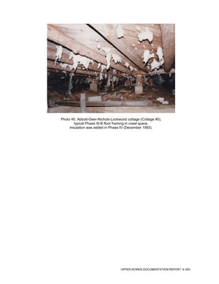 Photo 40. Abbott-Geer-Nichols-Lockwood cottage (Cottage #5),
        typical Phase III-B floor framing in crawl space.
     Insulation was added in Phase IV (December 1993).




                                   UPPER WORKS DOCUMENTATION REPORT   493
 