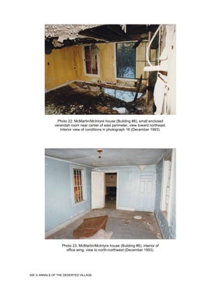 Photo 22. McMartin/McIntyre house (Building #6), small enclosed
               verandah room near center of east perimeter, view toward northeast.
                  Interior view of conditions in photograph 16 (December 1993).




                   Photo 23. McMartin/McIntyre house (Building #6), interior of
                     office wing, view to north-northwest (December 1993).




508   ANNALS OF THE DESERTED VILLAGE
 