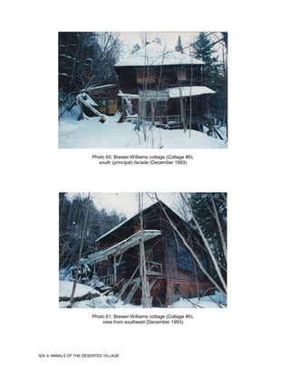 Photo 60. Brewer-Williams cottage (Cottage #9),
                           south (principal) facade (December 1993)




                        Photo 61. Brewer-Williams cottage (Cottage #9),
                            view from southeast (December 1993)




524   ANNALS OF THE DESERTED VILLAGE
 