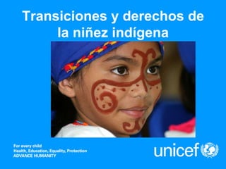 Transiciones y derechos de
     la niñez indígena
 