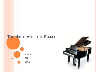 The History of the Piano Anna L. 6B 2010 