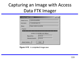 Capturing an Image with Access
Data FTK Imager
133
 