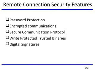 Remote Connection Security Features
Password Protection
Encrypted communications
Secure Communication Protocol
Write Protected Trusted Binaries
Digital Signatures
143
 
