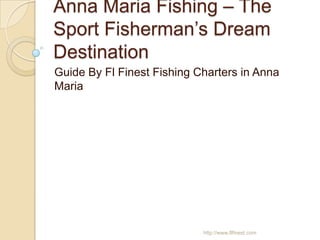 Anna Maria Fishing – The Sport Fisherman’s Dream Destination Guide By Fl Finest Fishing Charters in Anna Maria http://www.flfinest.com 