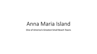 Anna Maria Island
One of America’s Greatest Small Beach Towns
 