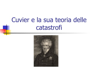 Cuvier e la sua teoria delle catastrofi 
