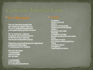 La vida passa  No vull prendre pus aspirines  per endevinar que somnies, no.  Tu no hi sents de fa quatre dies  jo fa quatre dies que he tornat sord.  Si t´en vols anar, vida mia, me pareix que no te diré que no.  Si demà t´en vas, vida mia,  ens veurem a la pròxima cançó.  Me pareix que ja acaba la pila el despertador  ja has sortit de la dutxa  i me dius que no hi ha sabó.  Mir per la finestra  i la vida passa  però no massa  per ca meva.  La vida passa  però no massa  si no devalles ala  berbena . Canta Travessam  es caliu caminant,  existim  perquè el món és davall.  Ja tenim es millors elefants,  resistim  perquè som de metall.  Desvestit,  arrabassa´t s´amistat,  ses actrius qualque pic han cantat.  Canta,  triple salt immortal,  vull que soni sa fauna selènica.  Canta,  vull sentir respirar  s´Amazònia  i ses flautes d´Amèrica.  