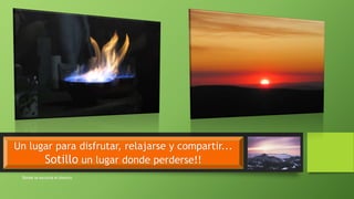 “
”
Donde se escucha el silencio
Un lugar para disfrutar, relajarse y compartir...
Sotillo un lugar donde perderse!!
 