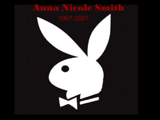 Anna Nicole Smith 1967-2007 