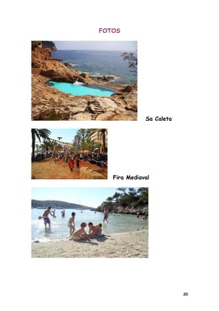 FOTOS




              Sa Caleta




   Fira Mediaval




                          20
 