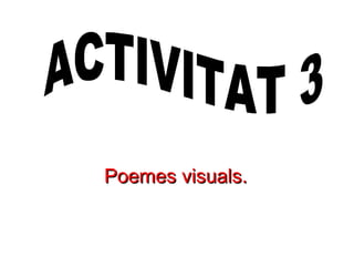 Poemes visuals. ACTIVITAT 3 
