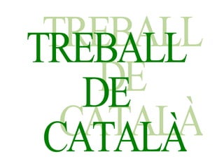 TREBALL  DE  CATALÀ 