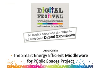 1Anna Osello
Anna Osello
The Smart Energy Efficient Middleware
for Public Spaces Project
 