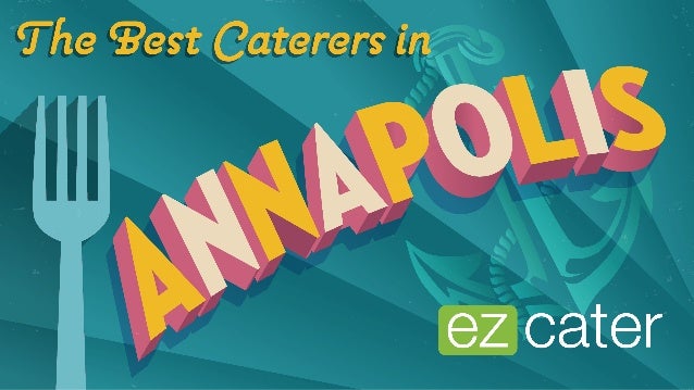The Best Catering In Annapolis Excellent Eats In Maryland S Capital