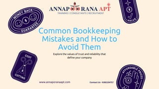 Common Bookkeeping
Mistakes and How to
Avoid Them
Explore the values of trust and reliability that
define your company
www.annaporanaapt.com Contact Us - 6361154717
 