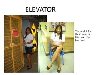 ELEVATORThis  work is for the explain the kids how is the function .  