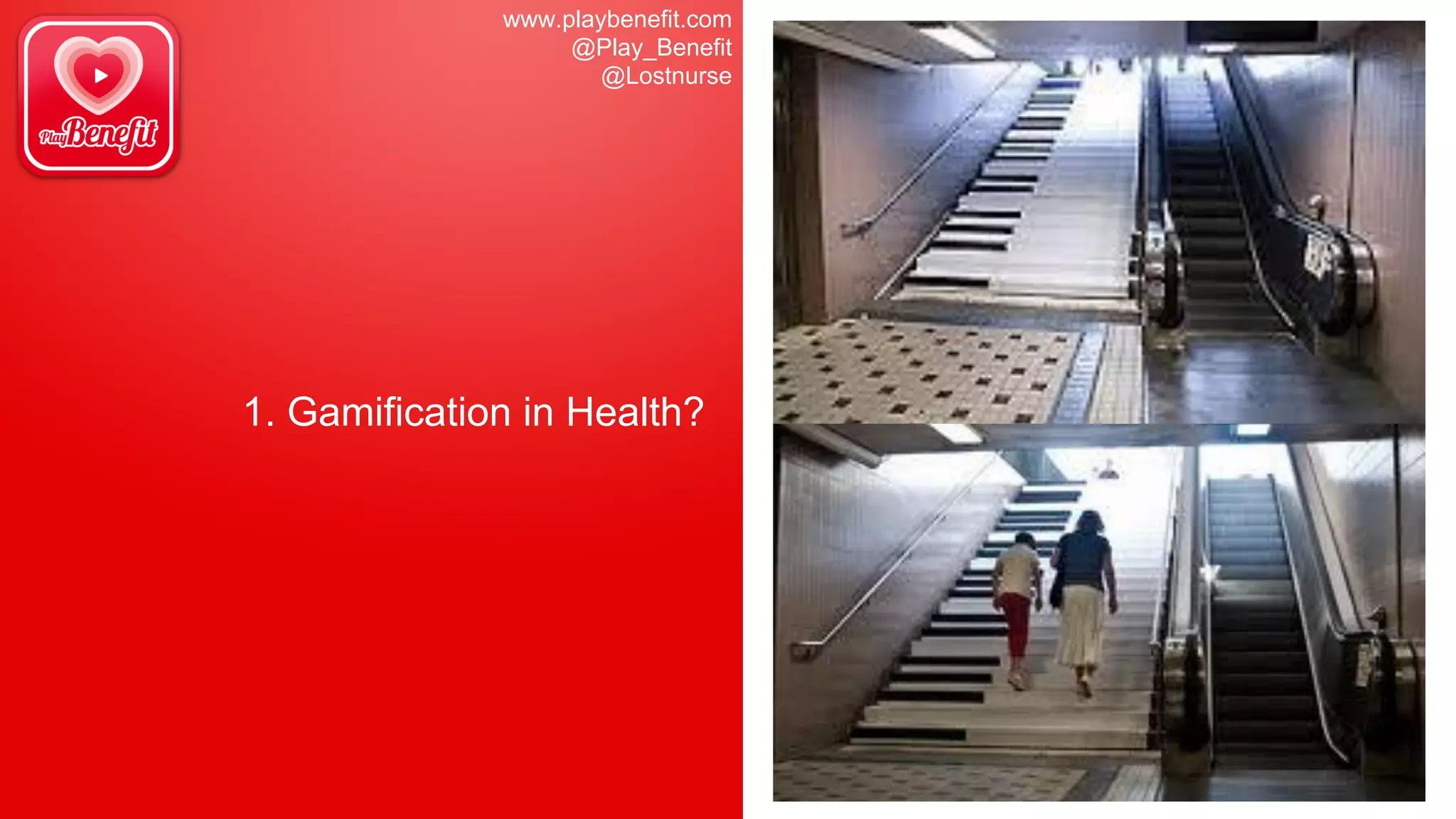 www.playbenefit.com
@Play_Benefit
@Lostnurse
1. Gamification in Health?
 