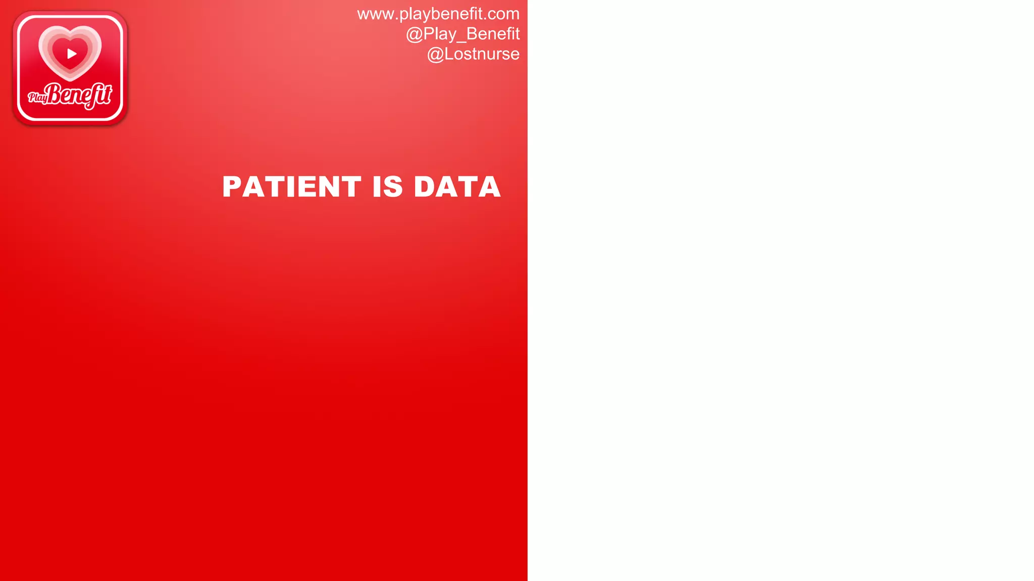 www.playbenefit.com
@Play_Benefit
@Lostnurse
PATIENT IS DATA
 