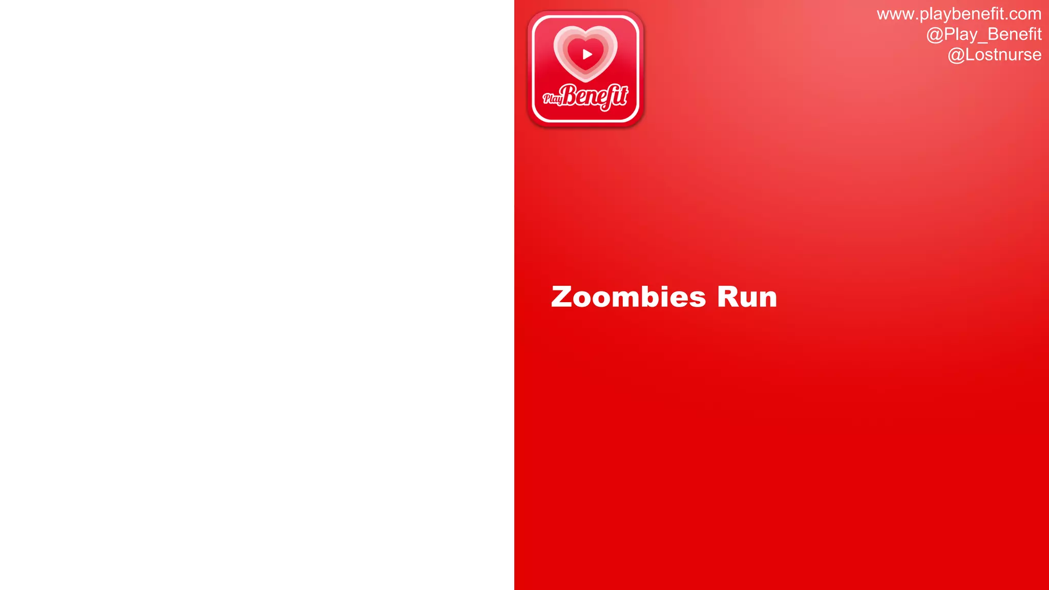 www.playbenefit.com
@Play_Benefit
@Lostnurse
Zoombies Run
 