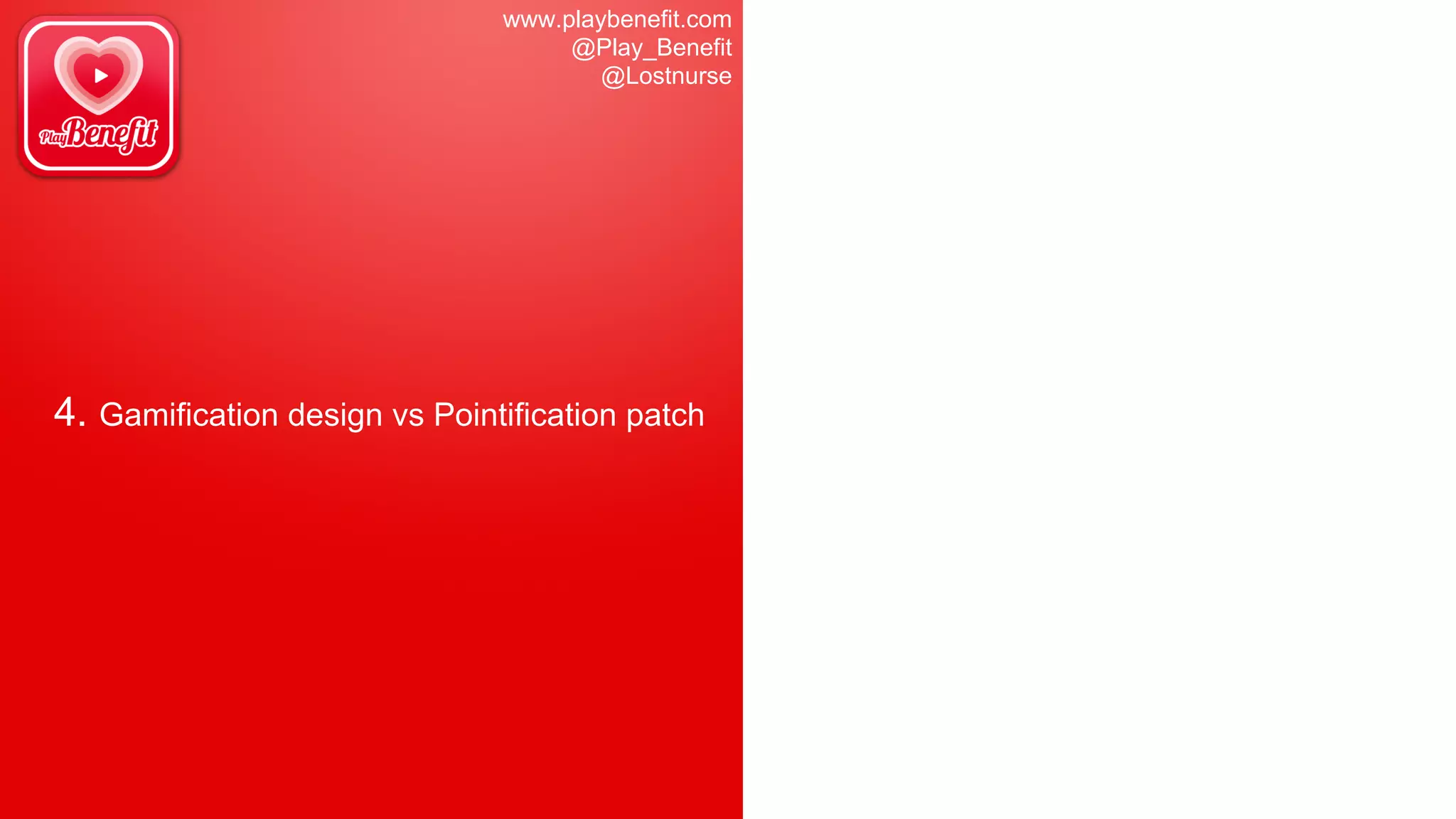 www.playbenefit.com
@Play_Benefit
@Lostnurse
4. Gamification design vs Pointification patch
 