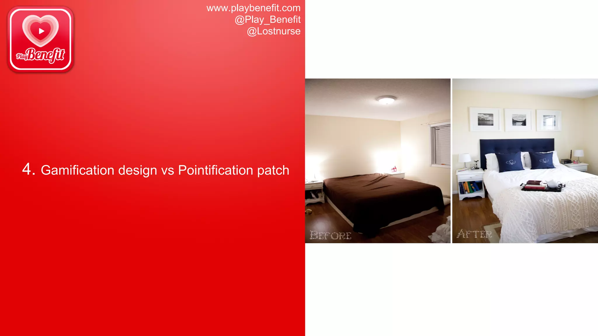 www.playbenefit.com
@Play_Benefit
@Lostnurse
4. Gamification design vs Pointification patch
 