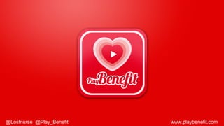 @Lostnurse @Play_Benefit www.playbenefit.com
 