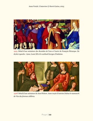 Anna Vreizh. L’interview © Hervé Cariou, 2023
P a g e | 22
1503. Détail d’une miniature des Remèdes de l'une et l'autre de François Pétrarque. De
droite à gauche : Anne, Louis XII et le cardinal Georges d'Amboise.
1506? Détail d’une miniature de Jean Pichore. Anne reçoit d'Antoine Dufour le manuscrit
de Vies des femmes célèbres.
 
