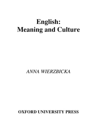 English:
Meaning and Culture




   ANNA WIERZBICKA




OXFORD UNIVERSITY PRESS
 