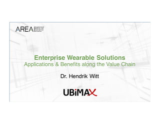 Enterprise Wearable Solutions
Applications & Benefits along the Value Chain
Dr. Hendrik Witt
 