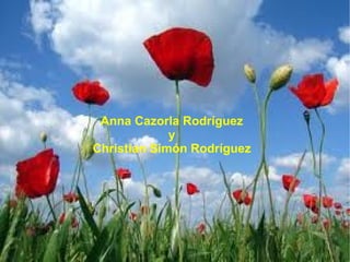 Anna Cazorla Rodríguez
             y
Christian Simón Rodríguez
 