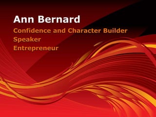 Ann Bernard
Confidence and Character Builder
Speaker
Entrepreneur
 