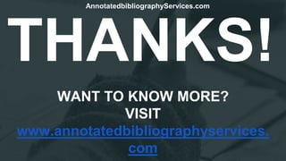 THANKS!
WANT TO KNOW MORE?
VISIT
www.annotatedbibliographyservices.
com
AnnotatedbibliographyServices.com
 