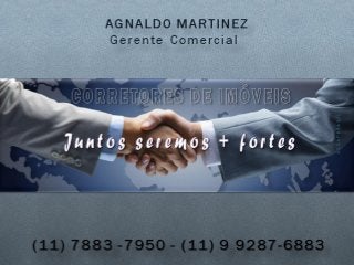 Corretores de Imóveis Vagas Prêmios 6% a 2% (11) 7883-7950 AGNALDO MARTINEZ