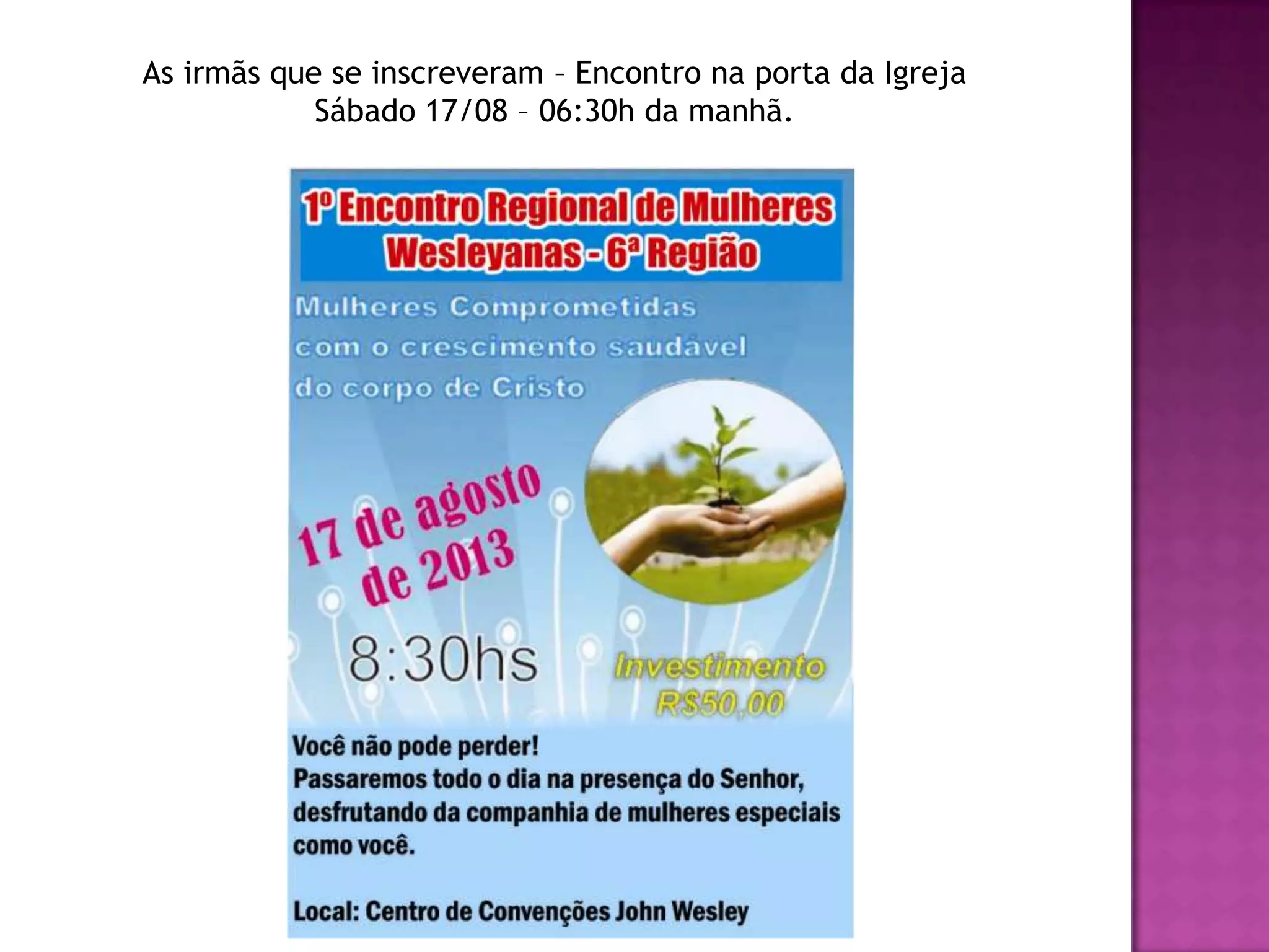 As irmãs que se inscreveram – Encontro na porta da Igreja
Sábado 17/08 – 06:30h da manhã.