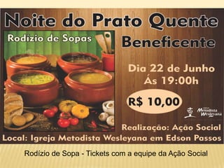 Rodízio de Sopa - Tickets com a equipe da Ação Social
 
