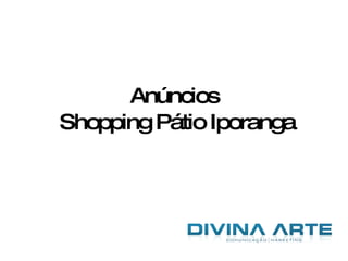 Anúncios  Shopping Pátio Iporanga 