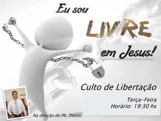 Culto de Libertação
                                     Terça-Feira
                               Horário: 19:30 hs
Na direção do Pb. Délcio.
 