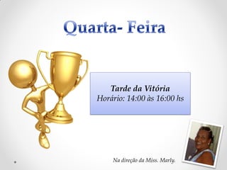 Tarde da Vitória
Horário: 14:00 às 16:00 hs




    Na direção da Miss. Marly.
 