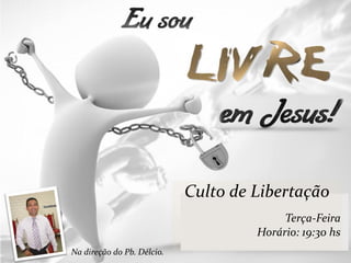 Culto de Libertação
                                          Terça-Feira
                                     Horário: 19:30 hs
Na direção do Pb. Délcio.
 