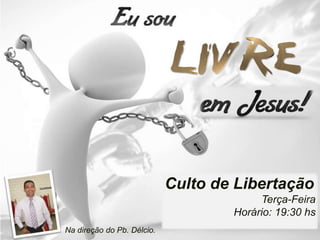 Culto de Libertação
                                         Terça-Feira
                                    Horário: 19:30 hs
Na direção do Pb. Délcio.
 