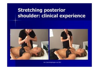Stretching posterior
shoulder: clinical experience




           Ann Cools Wrightington nov 2012
 