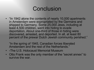 Conclusion <ul><li>“ In 1942 alone the contents of nearly 10,000 apartments in Amsterdam were expropriated by the Germans ...