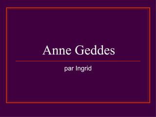 Anne Geddes par Ingrid 