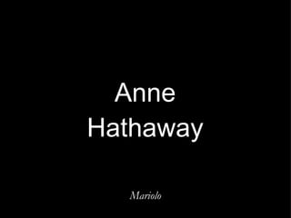 Anne Hathaway Mariolo 