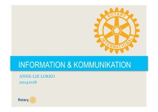 INFORMATION & KOMMUNIKATION 
ANNE-LIE LOKKO 
20141018 
 