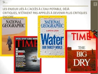 Si...
                                                            13

LES ENJEUX LIÉS À L’ACCÈS À L’EAU POTABLE, DÉJÀ
CRITIQUES, N’ÉTAIENT PAS APPELÉS À DEVENIR PLUS CRITIQUES
ENCORE…
 