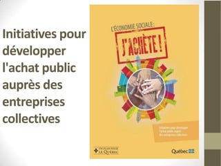 Initiatives pour
développer
l'achat public
auprès des
entreprises
collectives
 
