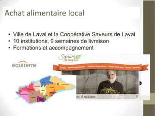 Achat alimentaire local

 • Ville de Laval et la Coopérative Saveurs de Laval
 • 10 institutions, 9 semaines de livraison
 • Formations et accompagnement
 